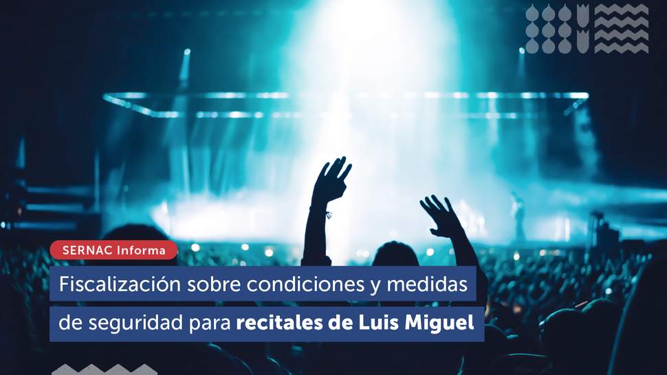 El SERNAC fiscalizará condiciones ofrecidas y medidas de seguridad implementadas para recitales de Luis Miguel