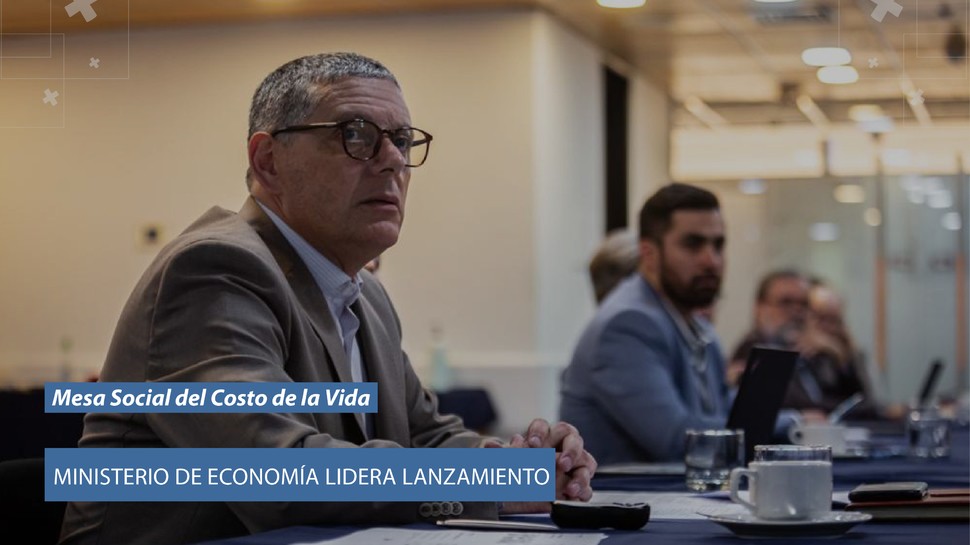 Ministro de Economía lidera lanzamiento de la Mesa Social del Costo de la Vida