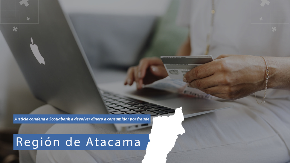 Atacama: Justicia condena a Scotiabank a devolver dinero a consumidor por fraude