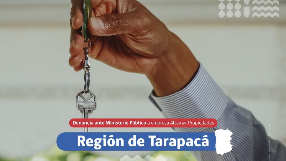 Tarapacá: SERNAC denunció a Altamar Propiedades ante el Ministerio Público
