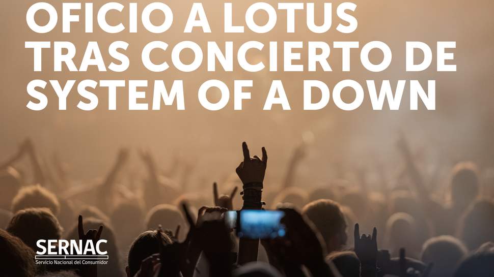 SERNAC Oficia a Productora LOTUS tras reclamos por problemas de seguridad en concierto de SYSTEM OF A DOWN SERNAC Oficia a Productora LOTUS tras reclamos por problemas de seguridad en concierto de SYSTEM OF A DOWN