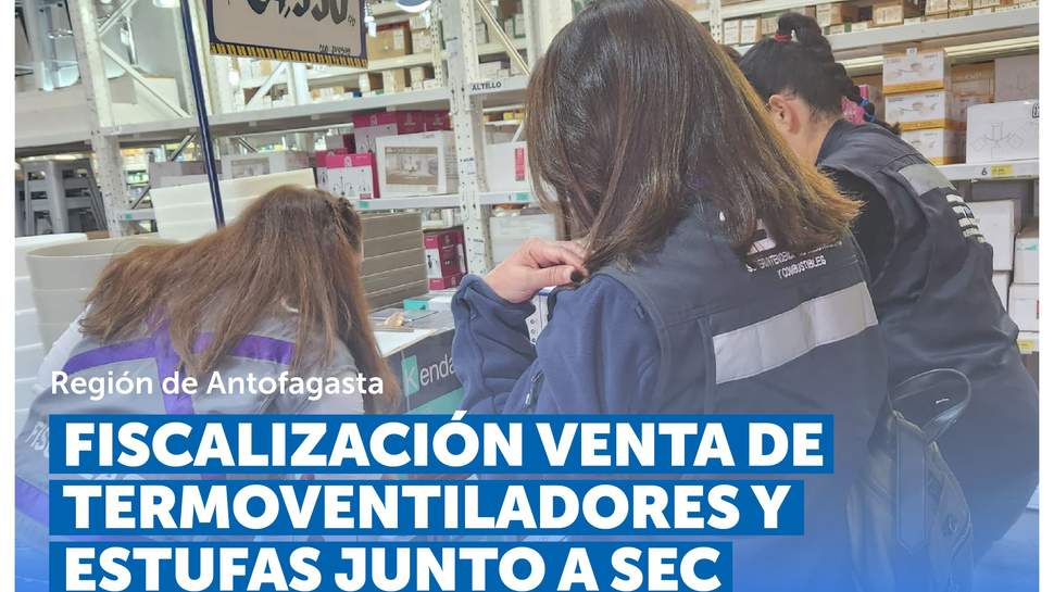 Antofagasta: SERNAC y SEC fiscalizan la venta de termoventiladores y estufas Antofagasta: SERNAC y SEC fiscalizan la venta de termoventiladores y estufas