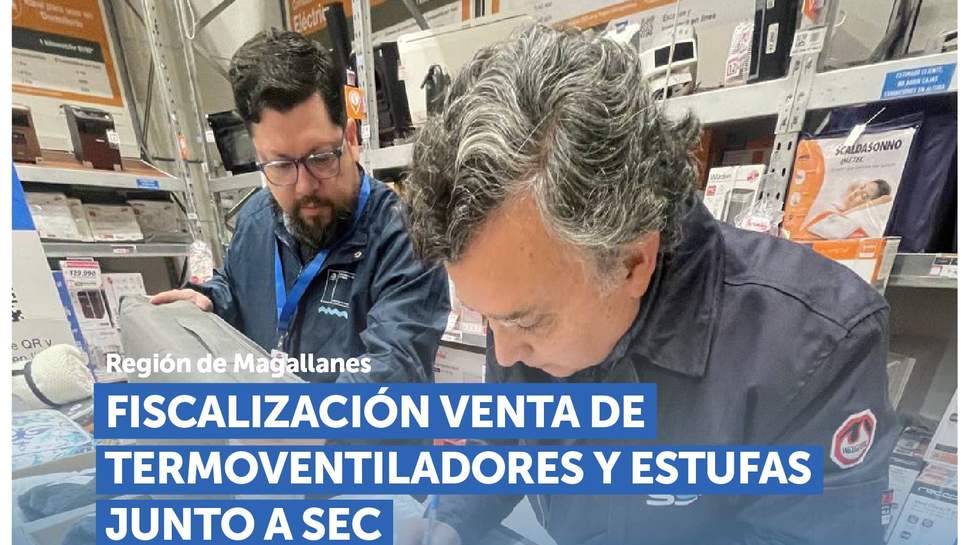 Magallanes: SERNAC y SEC fiscalizan la venta de termoventiladores y estufas Magallanes: SERNAC y SEC fiscalizan la venta de termoventiladores y estufas