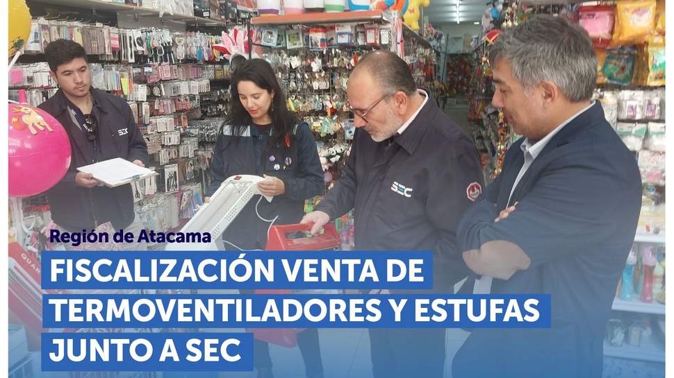 Atacama: SERNAC y SEC fiscalizan la venta de termoventiladores y estufas Atacama: SERNAC y SEC fiscalizan la venta de termoventiladores y estufas