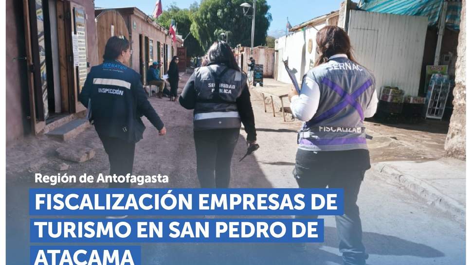 Antofagasta: SERNAC y SERNATUR fiscalizan empresas turísticas en San Pedro de Atacama Antofagasta: SERNAC y SERNATUR fiscalizan empresas turísticas en San Pedro de Atacama