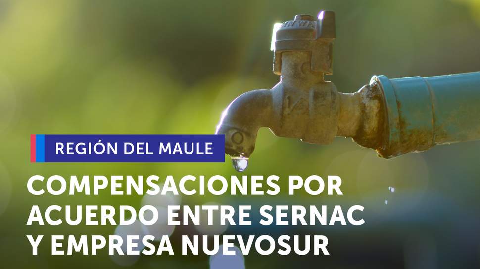 Maule: Acuerdo entre SERNAC y Nuevosur compensará a usuarios por cortes injustificados de agua potable Maule: Acuerdo entre SERNAC y Nuevosur compensará a usuarios por cortes injustificados de agua potable