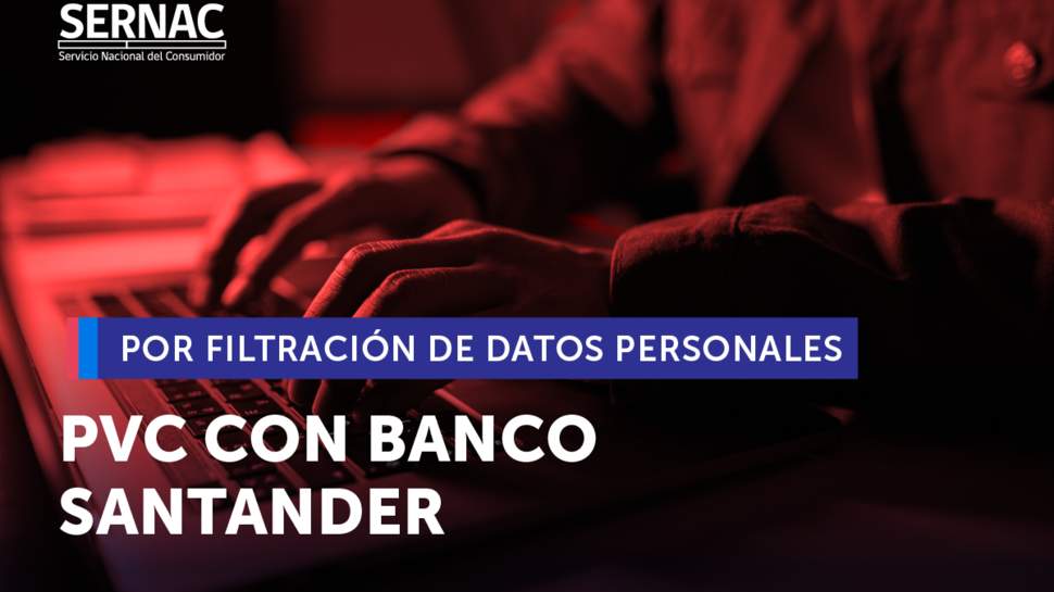 SERNAC inicia Procedimiento Voluntario Colectivo con Banco Santander tras vulneración de datos personales SERNAC inicia Procedimiento Voluntario Colectivo con Banco Santander tras vulneración de datos personales