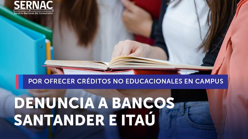 SERNAC denuncia ante la justicia a Santander e Itaú por ofrecer créditos no educacionales al interior de universidades