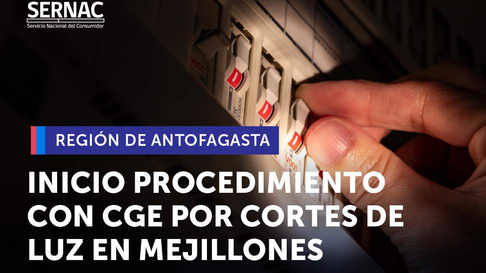 Antofagasta: SERNAC inicia Procedimiento Voluntario Colectivo con CGE por reiterados cortes de luz en Mejillones