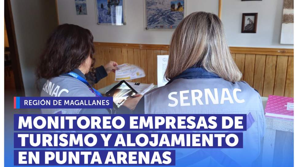 Magallanes: SERNAC y SERNATUR monitorean a empresas de turismo y alojamiento en Punta Arenas Magallanes: SERNAC y SERNATUR monitorean a empresas de turismo y alojamiento en Punta Arenas