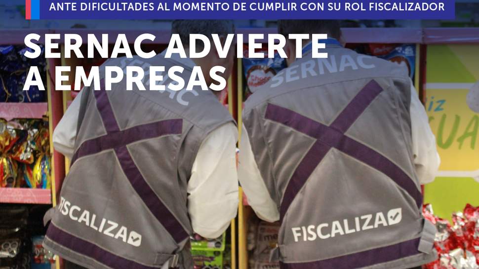 SERNAC advierte a empresas ante dificultades al momento de cumplir con su rol fiscalizador SERNAC advierte a empresas ante dificultades al momento de cumplir con su rol fiscalizador