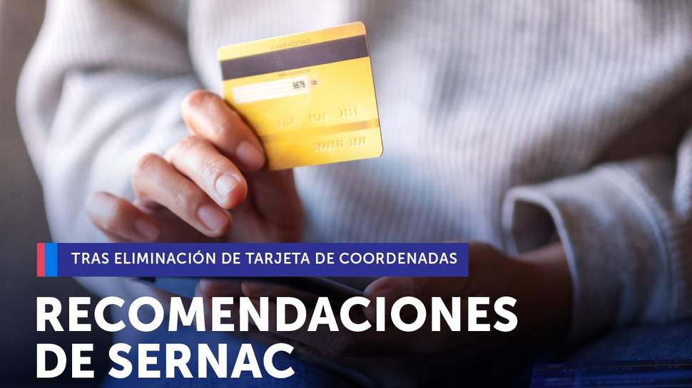 SERNAC entrega recomendaciones tras entrada en vigencia de normativa que elimina tarjeta de coordenadas SERNAC entrega recomendaciones tras entrada en vigencia de normativa que elimina tarjeta de coordenadas