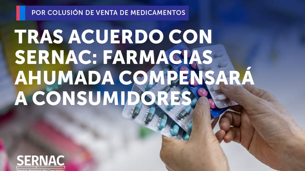 Tras acuerdo conciliatorio con el SERNAC, Farmacias Ahumada compensará a consumidores por colusión de medicamentos Tras acuerdo conciliatorio con el SERNAC, Farmacias Ahumada compensará a consumidores por colusión de medicamentos