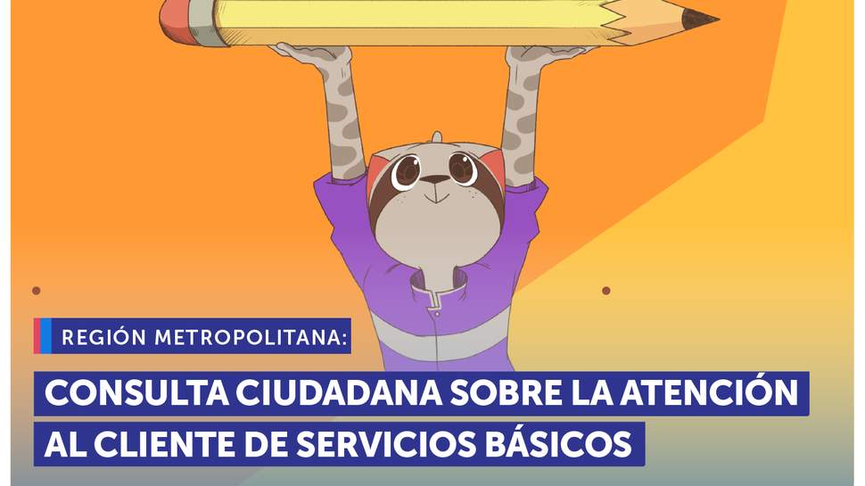 Metropolitana: Consulta Ciudadana para conocer la opinión de la ciudadanía al reclamar ante empresas de servicios básicos Metropolitana: Consulta Ciudadana para conocer la opinión de la ciudadanía al reclamar ante empresas de servicios básicos