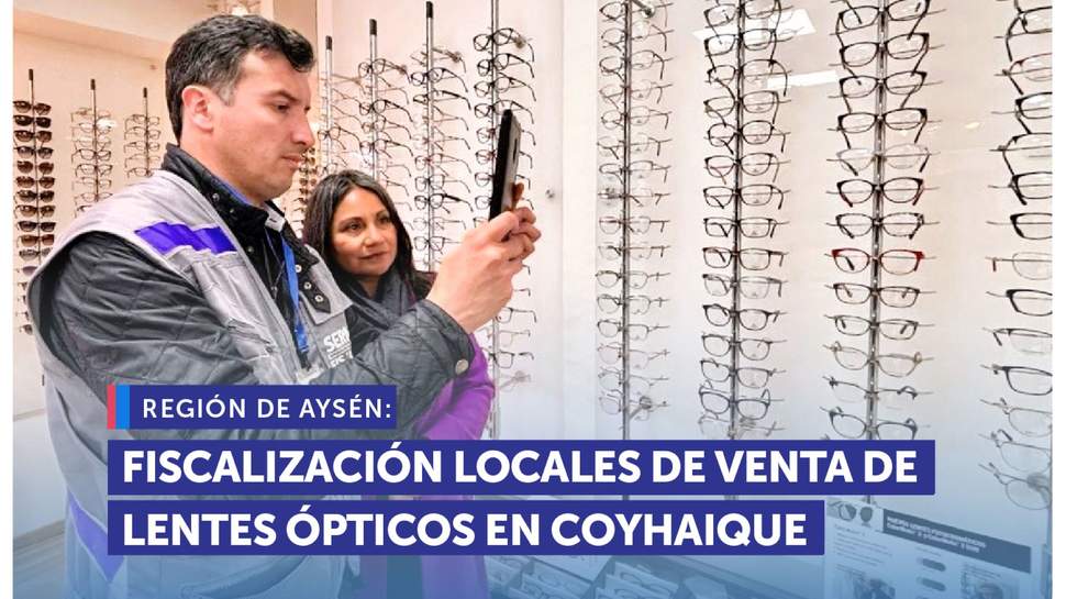 Aysén: SERNAC fiscalizó locales de venta de lentes ópticos en Coyhaique