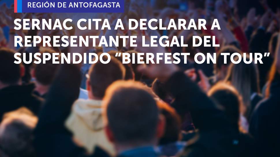 Antofagasta: SERNAC citó a declarar a representante legal del suspendido evento "Bierfest on Tour" Antofagasta: SERNAC citó a declarar a representante legal del suspendido evento "Bierfest on Tour"