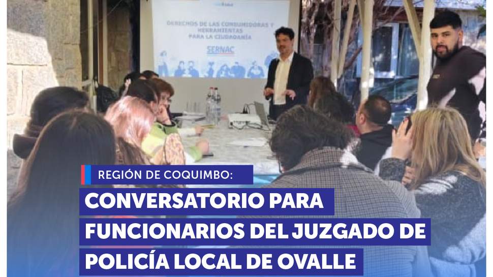 Coquimbo: Conversatorio derechos del consumidor para funcionarios Juzgado Policía Local de Ovalle