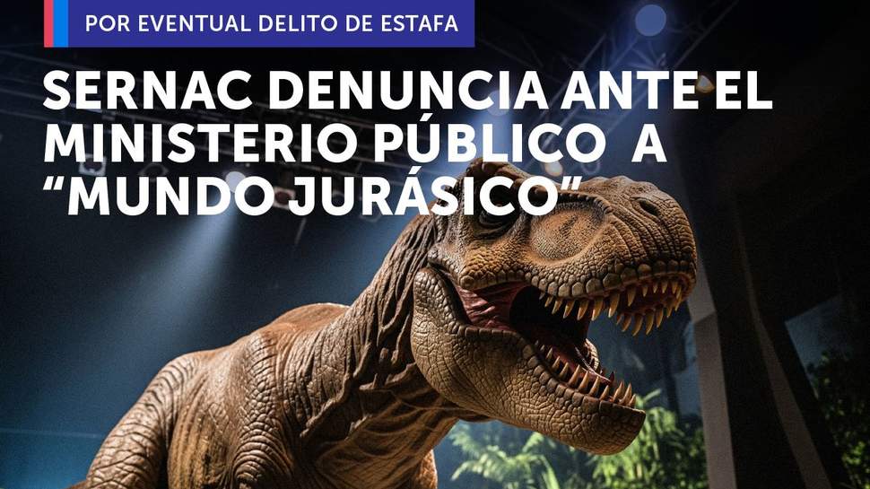 SERNAC denuncia ante el Ministerio Público a “Mundo Jurásico” por el eventual delito de estafa