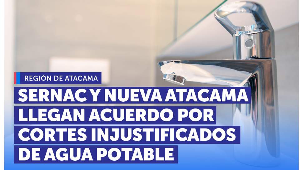 Atacama: SERNAC y Nueva Atacama llegan a acuerdo por cortes injustificados de agua potable en Copiapó