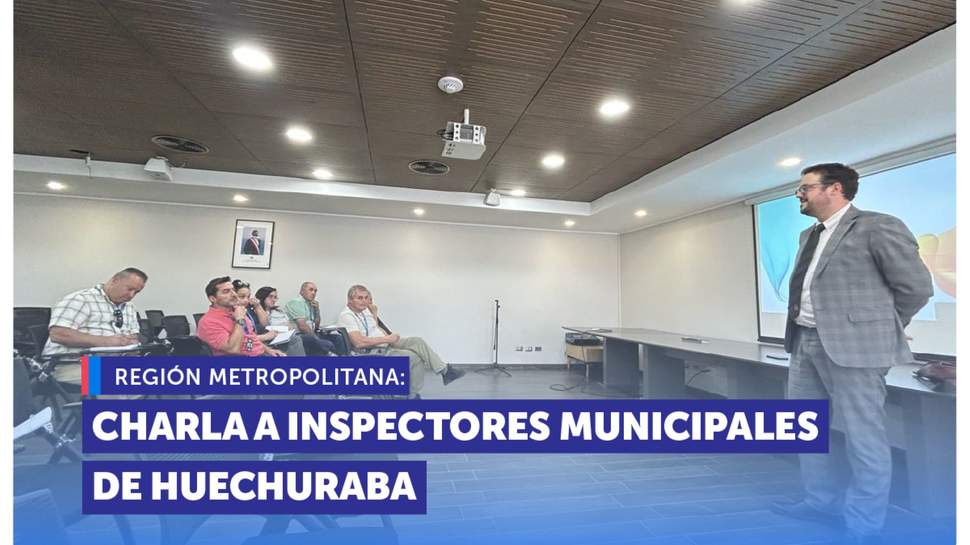 Metropolitana: Charla a inspectores municipales de Huechuraba sobre protección, derechos y consumo|