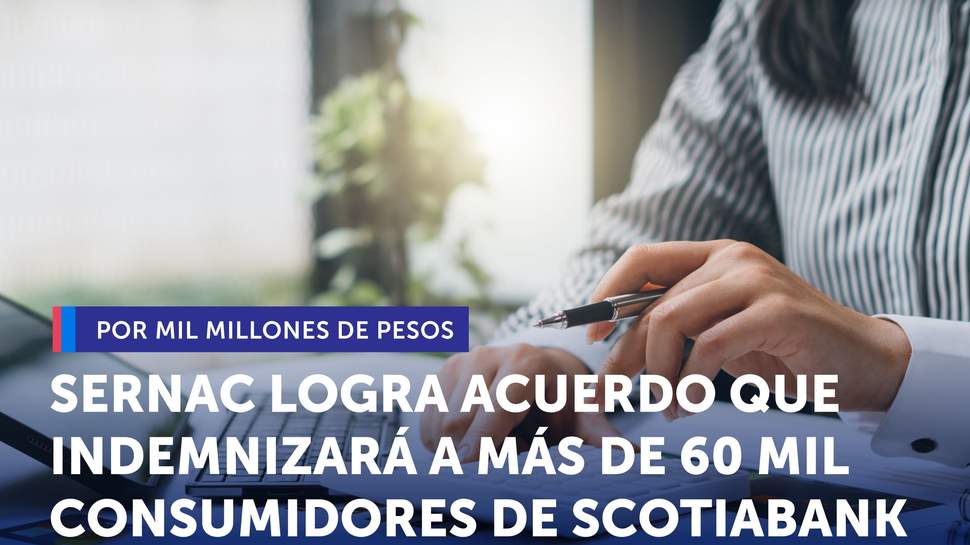 SERNAC logra acuerdo que indemnizará a más de 60 mil consumidores de Scotiabank por mil millones de pesos