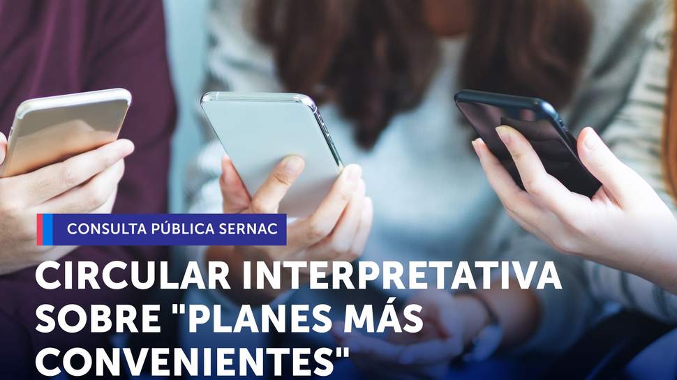 SERNAC abre consulta pública sobre Circular Interpretativa que regula información de planes más convenientes en telecomunicaciones