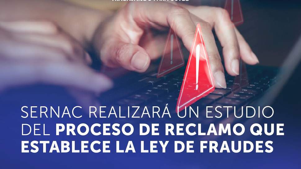 SERNAC realizará un estudio del proceso de reclamo que establece la Ley de Fraudes