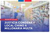 Los Ríos: Tras denuncia del SERNAC, Justicia condena a local chino a millonaria multa