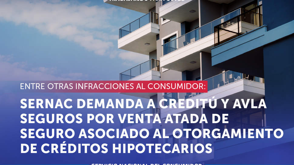 SERNAC demanda a mutuaria Creditú y a la compañía Avla Seguros por venta atada de un seguro asociado al otorgamiento de créditos hipotecarios