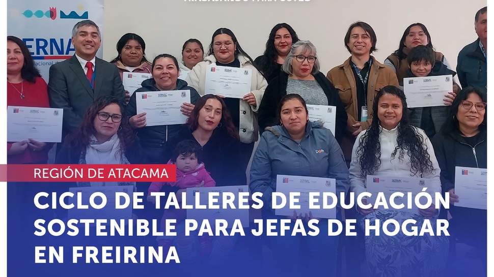 Atacama: El SERNAC finaliza ciclo de talleres de educación sostenible para jefas de hogar en Freirina