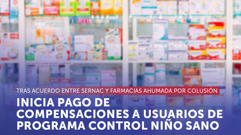 Comienza pago de compensaciones a beneficiarios del Programa Control Niño Sano tras acuerdo judicial entre SERNAC y Farmacias Ahumada por colusión de medicamentos