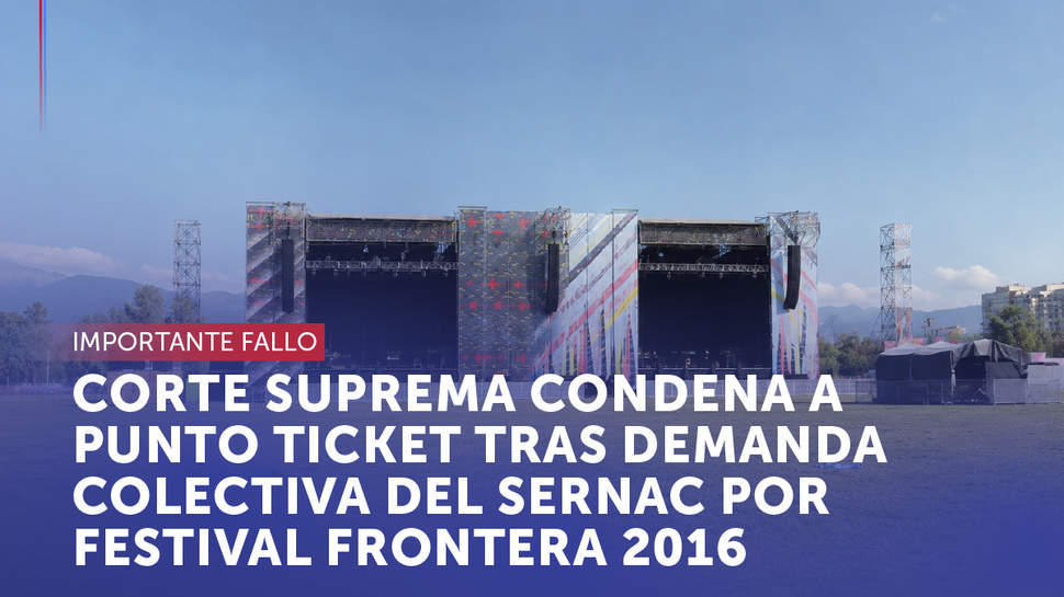 Festival Frontera 2016: Corte Suprema condenó a Punto Ticket en calidad de intermediaria tras demanda colectiva del SERNAC