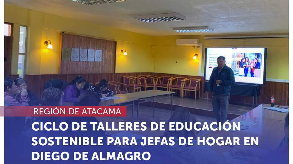 Atacama: El SERNAC culmina ciclo de talleres de educación sostenible para jefas de hogar en Diego de Almagro