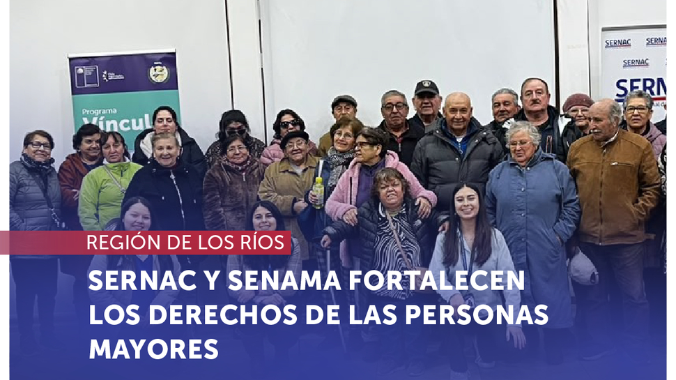 Los Ríos: SERNAC y SENAMA fortalecen los derechos de las personas mayores en siete comunas de la región