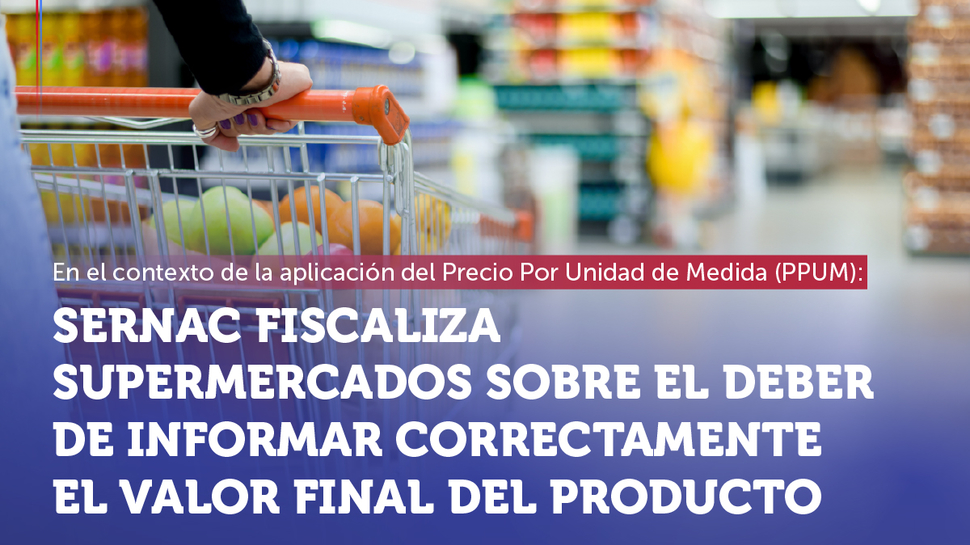 SERNAC fiscaliza a los supermercados sobre el deber de informar correctamente el valor final del producto