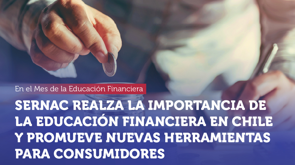 SERNAC realza la importancia de la educación financiera en Chile y promueve nuevas herramienta para consumidores