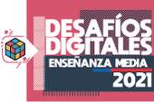 Desafíos digitales para escolares de enseñanza media 2021 Desafíos digitales para escolares de enseñanza media 2021