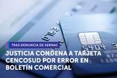 Tras denuncia del SERNAC, Justicia condenó a Tarjeta Cencosud por informar erróneamente a consumidores en boletín comercial Tras denuncia del SERNAC, Justicia condenó a Tarjeta Cencosud por informar erróneamente a consumidores en boletín comercial