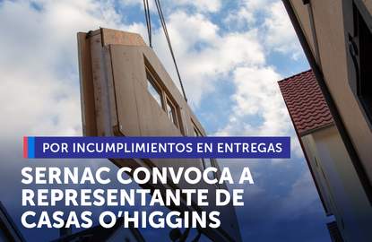 SERNAC citó a declarar a representante de Casas O'Higgins por incumplimientos en entrega de viviendas prefabricadas