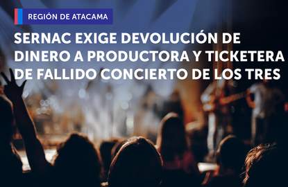 SERNAC EXIGE A PRODUCTORA Y TICKETERA DEL FALLIDO CONCIERTO DE LOS TRES EN COPIAPÓ QUE DEVUELVAN EL DINERO DE LAS ENTRADAS