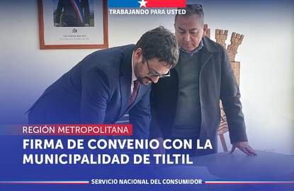 Metropolitana: SERNAC y la Municipalidad de Tiltil firman convenio de colaboración para la creación de una plataforma de atención ciudadana