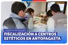 Antofagasta: Seremi de Salud y SERNAC fiscalizan centros estéticos en capital regional