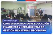 Región de Atacama: CONVERSATORIO SOBRE EDUCACIÓN FINANCIERA Y HERRAMIENTAS DE GESTIÓN MENSTRUAL EN COPIAPÓ